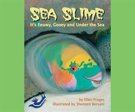 Cover image for Sea Slime: It's Eeuwy, Gooey and Under the Sea