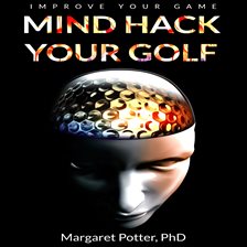 Cover image for Mind Hack Your Golf: Improve Your Game