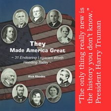 Cover image for They Made America Great --31 Endearing Legacies Worth Heeding Today