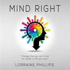 Cover image for Mind Right: Change the Way You Think to Create a Life You Love