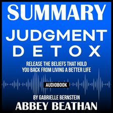 Cover image for Summary of Judgment Detox: Release the Beliefs That Hold You Back from Living A Better Life by Ga