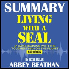 Cover image for Summary of Living with a SEAL: 31 Days Training with the Toughest Man on the Planet by Jesse Itzler