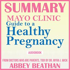 Cover image for Summary of Mayo Clinic Guide to a Healthy Pregnancy: From Doctors Who Are Parents, Too!