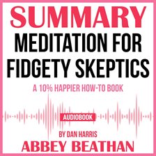 Cover image for Summary of Meditation for Fidgety Skeptics: A 10% Happier How-to Book by Dan Harris