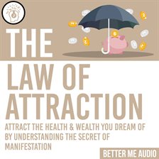 Cover image for The Law of Attraction: Attract the Health & Wealth You Dream Of By Understanding the Secret of Ma