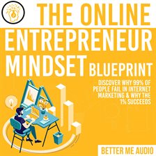 Cover image for The Online Entrepreneur Mindset Blueprint: Discover Why 99% of People Fail in Internet Marketing