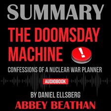 Cover image for Summary of The Doomsday Machine: Confessions of a Nuclear War Planner by Daniel Ellsberg