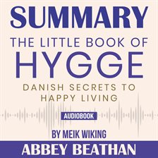 Cover image for Summary of The Little Book of Hygge: Danish Secrets to Happy Living by Meik Wiking