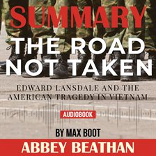 Cover image for Summary of The Road Not Taken: Edward Lansdale and the American Tragedy in Vietnam by Max Boot