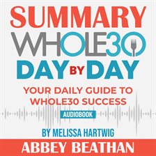 Cover image for Summary of The Whole30 Day by Day: Your Daily Guide to Whole30 Success by Melissa Hartwig