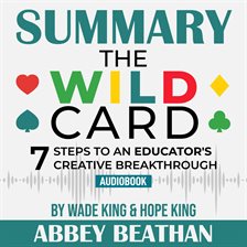Cover image for Summary of The Wild Card: 7 Steps to an Educator's Creative Breakthrough by Wade King & Hope King