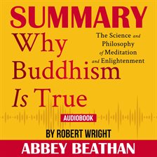Cover image for Summary of Why Buddhism is True: The Science and Philosophy of Meditation and Enlightenment by Ro