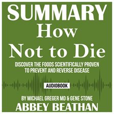 Cover image for Summary of How Not to Die: Discover the Foods Scientifically Proven to Prevent and Reverse Diseas