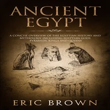 Cover image for Ancient Egypt: A Concise Overview of the Egyptian History and Mythology Including the Egyptian Go