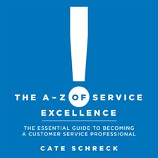 Cover image for The A - Z of Service Excellence: The Essential Guide to Becoming a Customer Service Professional
