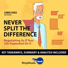 Cover image for Never Split the Difference: Negotiating as if Your Life Depended on It by Chris Voss: Key Takeawa