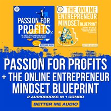 Cover image for Passion for Profits + The Online Entrepreneur Mindset Blueprint: 2 Audiobooks in 1 Combo