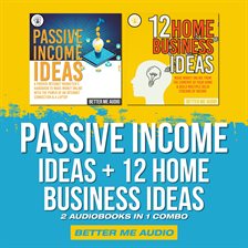 Cover image for Passive Income Ideas + 12 Home Business Ideas: 2 Audiobooks in 1 Combo