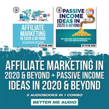 Cover image for Affiliate Marketing in 2020 & Beyond + Passive Income Ideas in 2020 & Beyond: 2 Audiobooks in 1 Comb