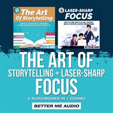 Cover image for The Art of Storytelling + Laser-Sharp Focus: 2 Audiobooks in 1 Combo