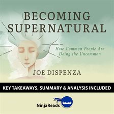 Cover image for Becoming SuperNatural: How Common People Are Doing the Uncommon by Joe Dispenza: Key Takeaways, Sum