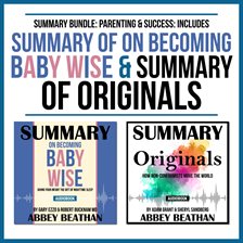 Cover image for Summary Bundle: Parenting & Success: Includes Summary of On Becoming Baby Wise & Summary of Original
