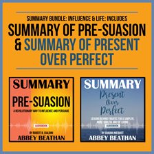 Cover image for Summary Bundle: Influence & Life: Includes Summary of Pre-Suasion & Summary of Present Over Perfect