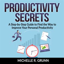 Cover image for Productivity Secrets: A Step-by-Step Guide to Find the Way to Improve Your Personal Productivity