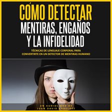 Cover image for Cómo Detectar Mentiras, Engaños y la Infidelidad