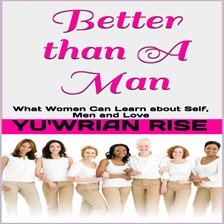 Cover image for Better than A Man: What Women Can Learn about Self, Men and Love
