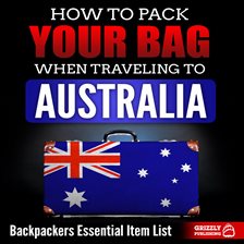 Imagen de portada para How to Pack Your Bag When Traveling to Australia: Backpackers Essential Item List