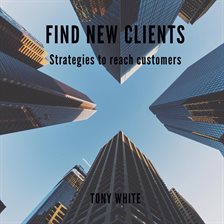 Cover image for Find New Clients: Strategies to Reach Customers