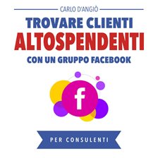 Cover image for Trovare clienti Alto Spendenti con un gruppo Facebook