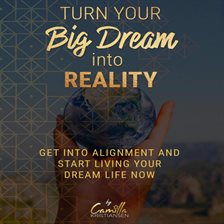 Cover image for Turn Your Big Dream Into Reality! Get Into Alignment and Start Living Your Dream Life Now