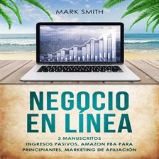 Cover image for NEGOCIO EN LÍNEA: 3 Manuscritos - Ingresos Pasivos, Amazon FBA Para Principiantes, Marketing De A...