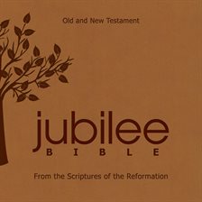 Cover image for The Jubilee Bible: From The Scriptures Of The Reformation
