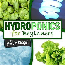 Cover image for Hydroponics for Beginners: The Complete Step-by-Step Guide to Self-Produce your Flavorful Vegetab...