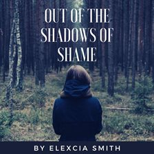 Cover image for Out Of The Shadows Of Shame