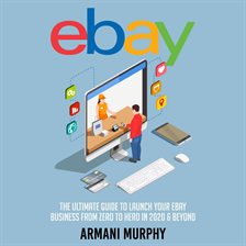 Cover image for Ebay: The Ultimate Guide to Launch Your eBay Business from Zero to Hero in 2020 & Beyond