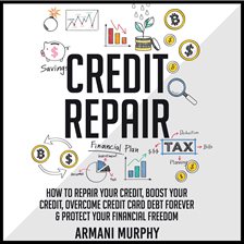 Imagen de portada para Credit Repair: How to Repair Your Credit, Boost Your Credit, Overcome Credit Card Debt Forever & ...