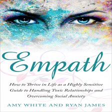 Imagen de portada para Empath: How to Thrive in Life as a Highly Sensitive Guide to Handling Toxic Relationships and Ove