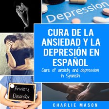 Imagen de portada para Cura de la ansiedad y la depresión En español/ Cure of anxiety and depression In Spanish