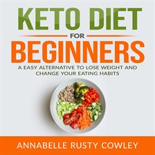 Imagen de portada para Keto Diet for Beginners: A Easy Alternative to Lose Weight and Change Your Eating Habits