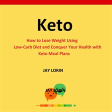 Cover image for Keto:  How to Lose Weight Using Low-Carb Diet and Conquer Your Health with Keto Meal Plans