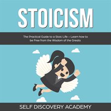 Cover image for Stoicism: The Practical Guide to a Stoic Life – Learn how to be Free from the Wisdom of the Great
