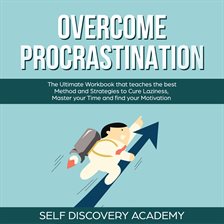 Cover image for Overcome Procrastination: The Ultimate Workbook that teaches the best Method and Strategies to Cu