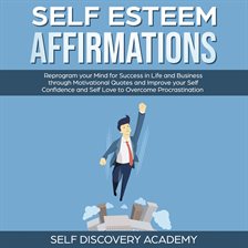 Cover image for Self Esteem Affirmations: Reprogram your Mind for Success in Life and Business through Motivation