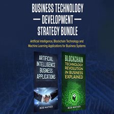 Cover image for Business Technology Development Strategy Bundle: Artificial Intelligence, Blockchain Technology a