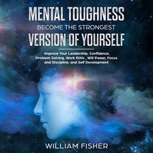 Imagen de portada para Mental Toughness Become the Strongest Version of Yourself (Brain Training, Sports Psychology, Men