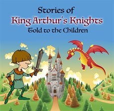 Cover image for Stories of King Arthur's Knights Told to the Children